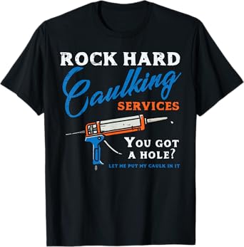 Rock Hard Caulking Services Funny Saying Adult Humor Men T-Shirt