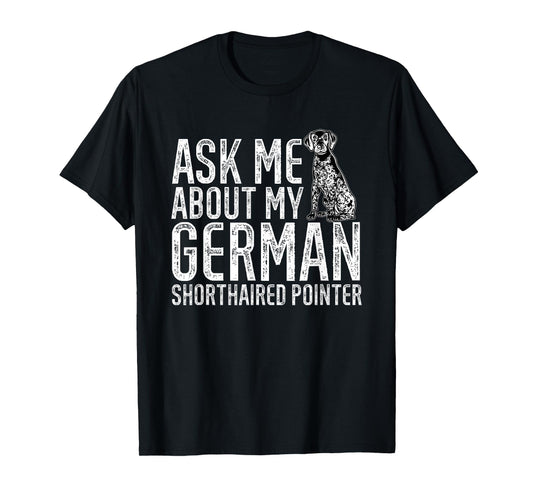 Ask Me About My German Shorthaired Pointer GSP Dog T-Shirt