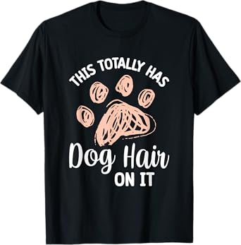 This Totally Has Dog Hair On It T-Shirt for Men Women Girls Kids