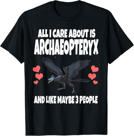 All I Care About Is Archaeopteryx And Like Maybe 3 People T-Shirt