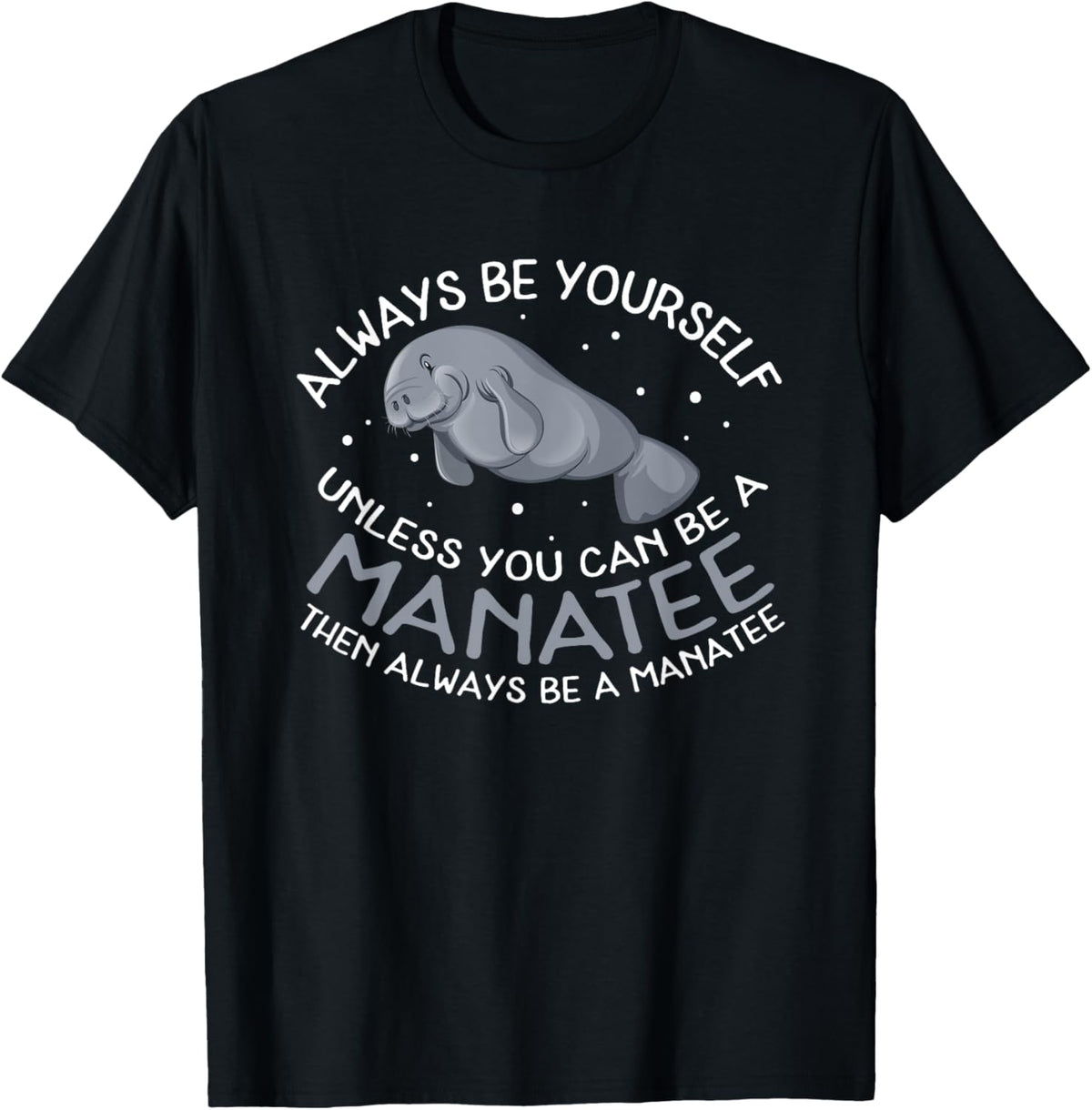 Funny Manatee T Shirt Gift | Always be a Manatee T-Shirt