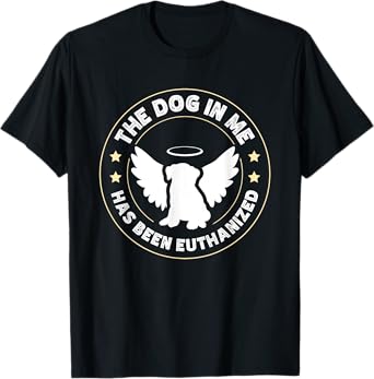 The Dog In Me Has Been Euthanized T-Shirt for Men Women