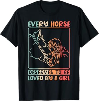 Equestrian Riding Every Horse Deserves To Be Loved By A Girl T-Shirt