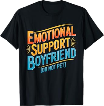 Emotional support Boyfriend do not pet funny Boyfriend T-Shirt