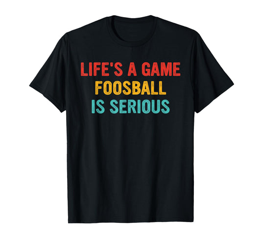 Life's A Game Foosball Is Serious Retro Vintage T-Shirt