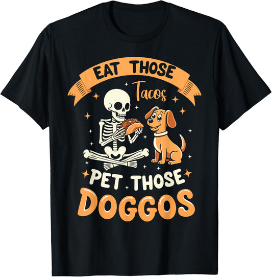 Eat Those Tacos Pet Those Doggos Funny Skeleton Dog Lover T-Shirt