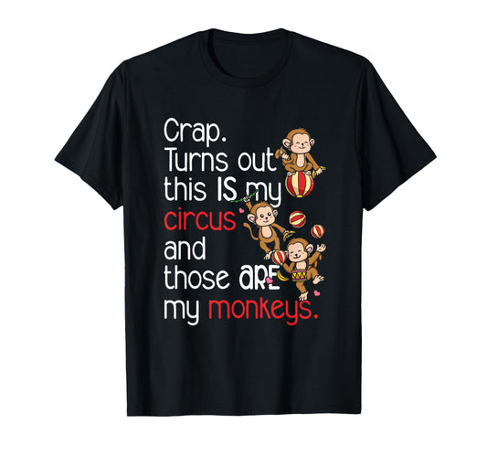 Crap Turns Out This Is My Circus Monkeys T-Shirt