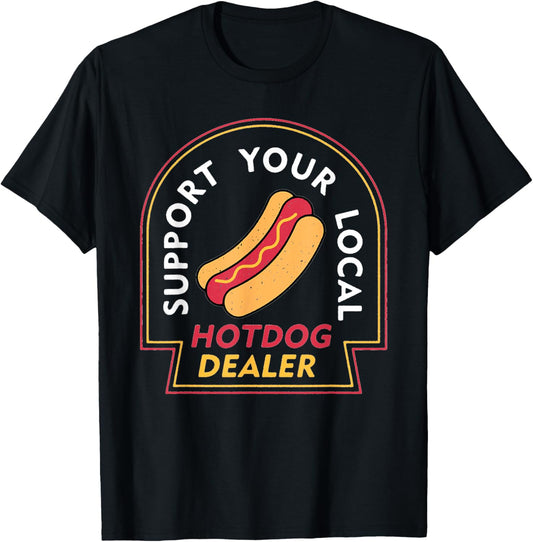 Support Your Local Hotdog Dealer Funny Hotdog Food Pun T-Shirt