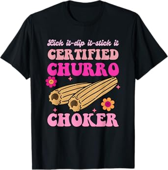 Lick It, Dip It, Stick It, Certified Churro Choker T-Shirt