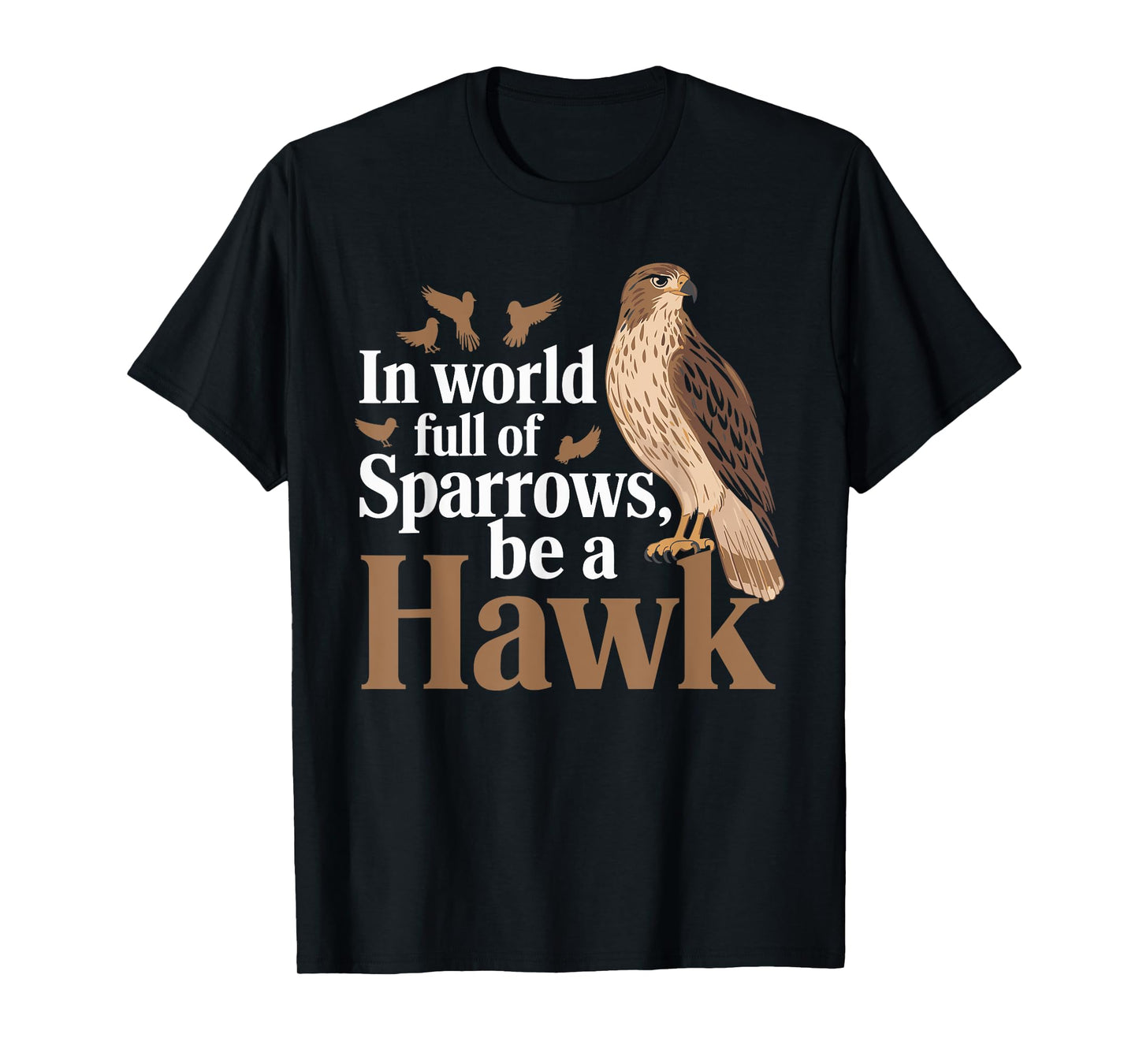In a World Full of Sparrows, Be a Hawk Motivational T-Shirt