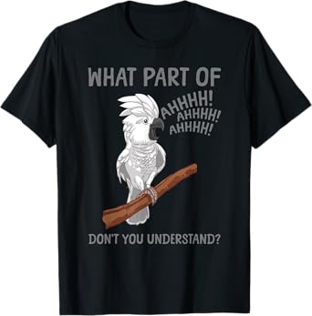 Funny Cockatoo Design For Men Women Parrot Lover Cockatoo T-Shirt