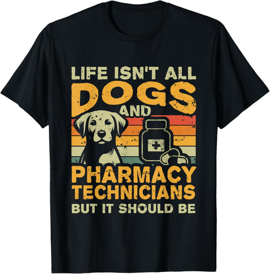 Retro Life Isn't All Dogs And Pharmacy Technician T-Shirt