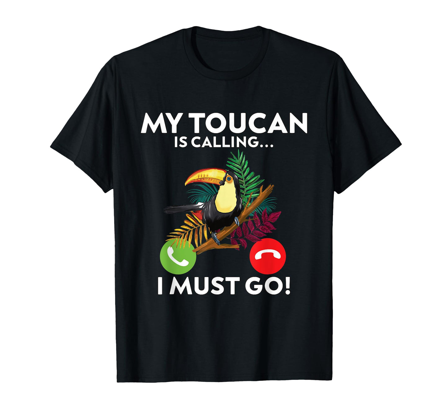 My Toucan is calling and I must go!- funny Toucan T-Shirt