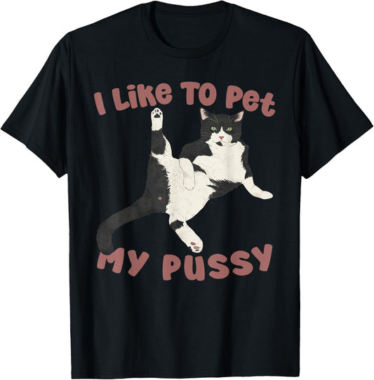 Like To Pet My Pussy Naughty Adult Cat Humor Saying T-Shirt