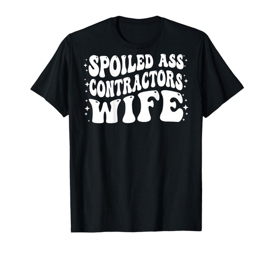 Funny Contractors Wife Shirt Spoiled Ass Contractors Wife T-Shirt