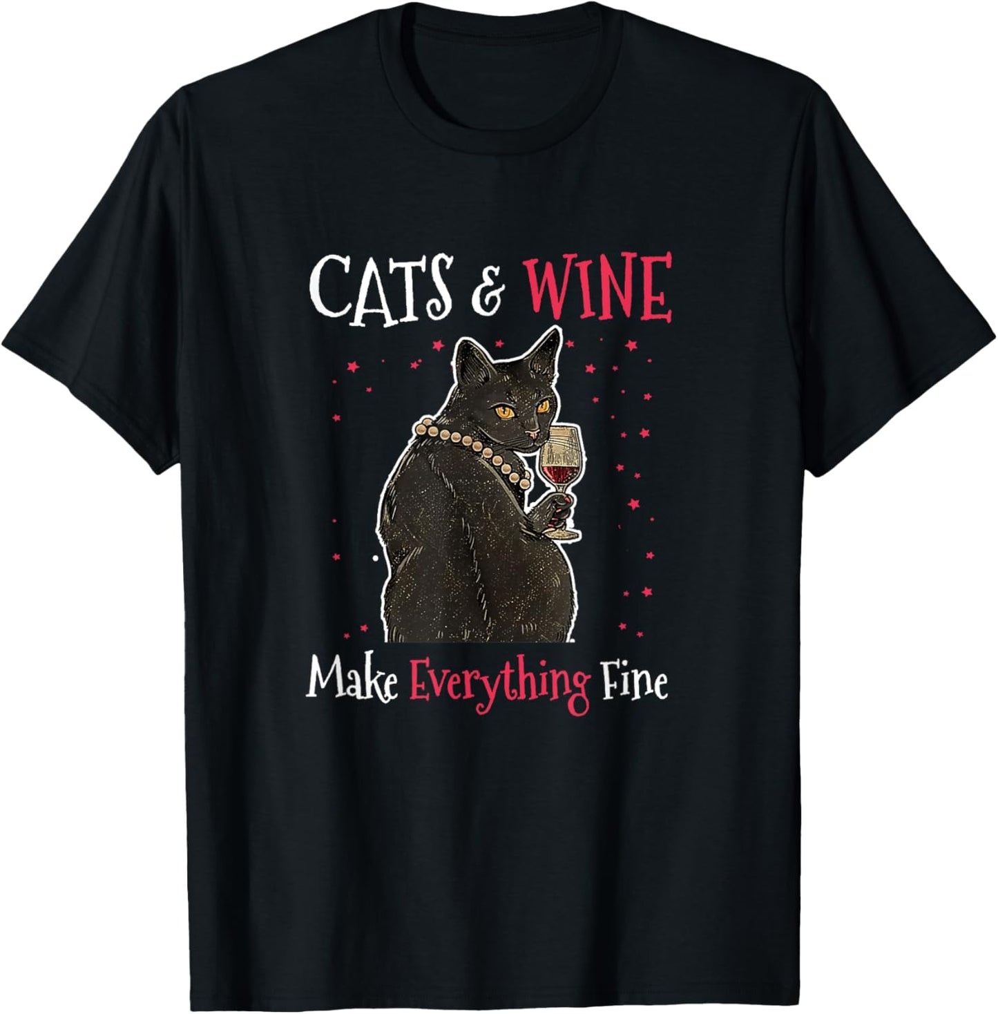 Sarcastic Cats and Wine Make Everything Fine Drinking Lovers T-Shirt