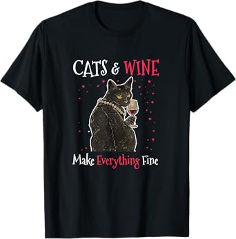 Sarcastic Cats and Wine Make Everything Fine Drinking Lovers T-Shirt