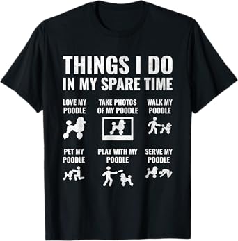 Things I Do In My Spare Time Poodle Dog Owner Poodles Men Women T-Shirt