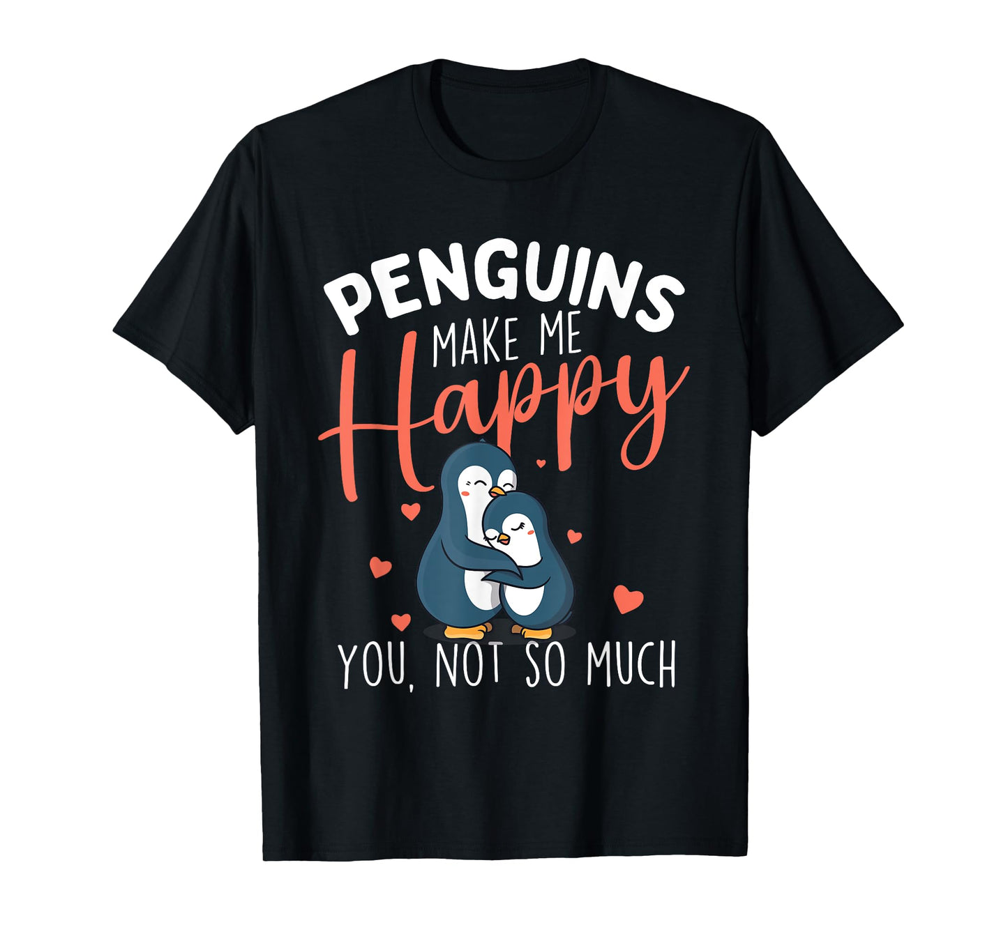 Penguins Make Me Happy - Penguin Lover Bird Watcher T-Shirt