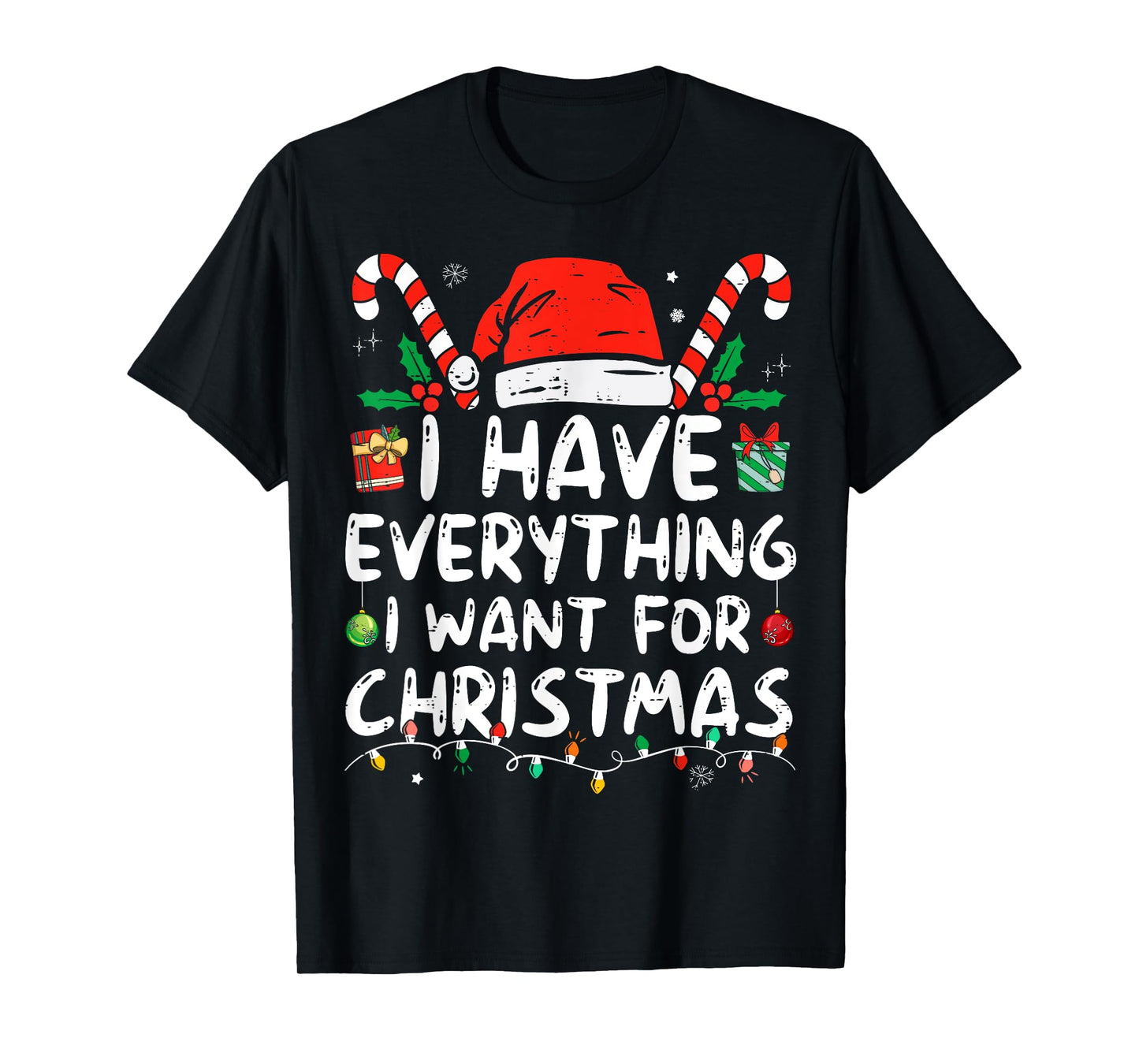 I Have Everything I Want For Christmas Its Me I'm Everything T-Shirt
