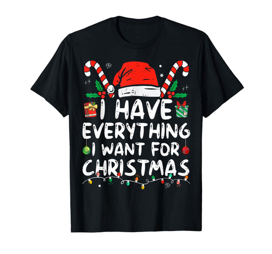 I Have Everything I Want For Christmas Its Me I'm Everything T-Shirt
