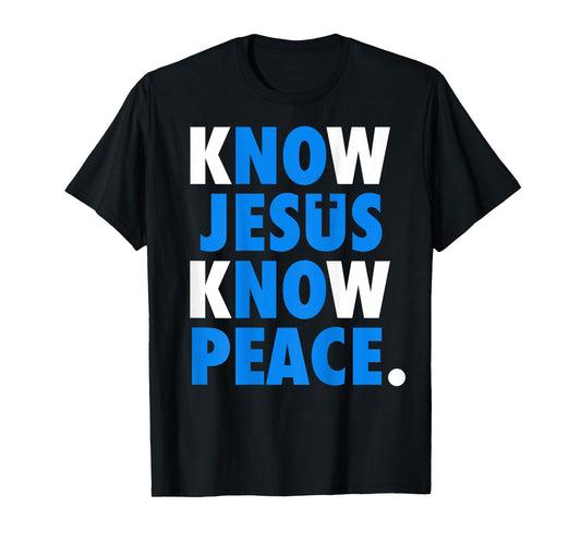 Know Jesus Know Peace No Jesus No Peace Christian Faith Back T-Shirt