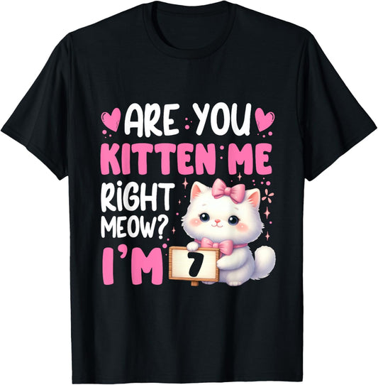 Are You Kitten Me Right Meow I'm 7th Birthday Cat Kitten Kid T-Shirt