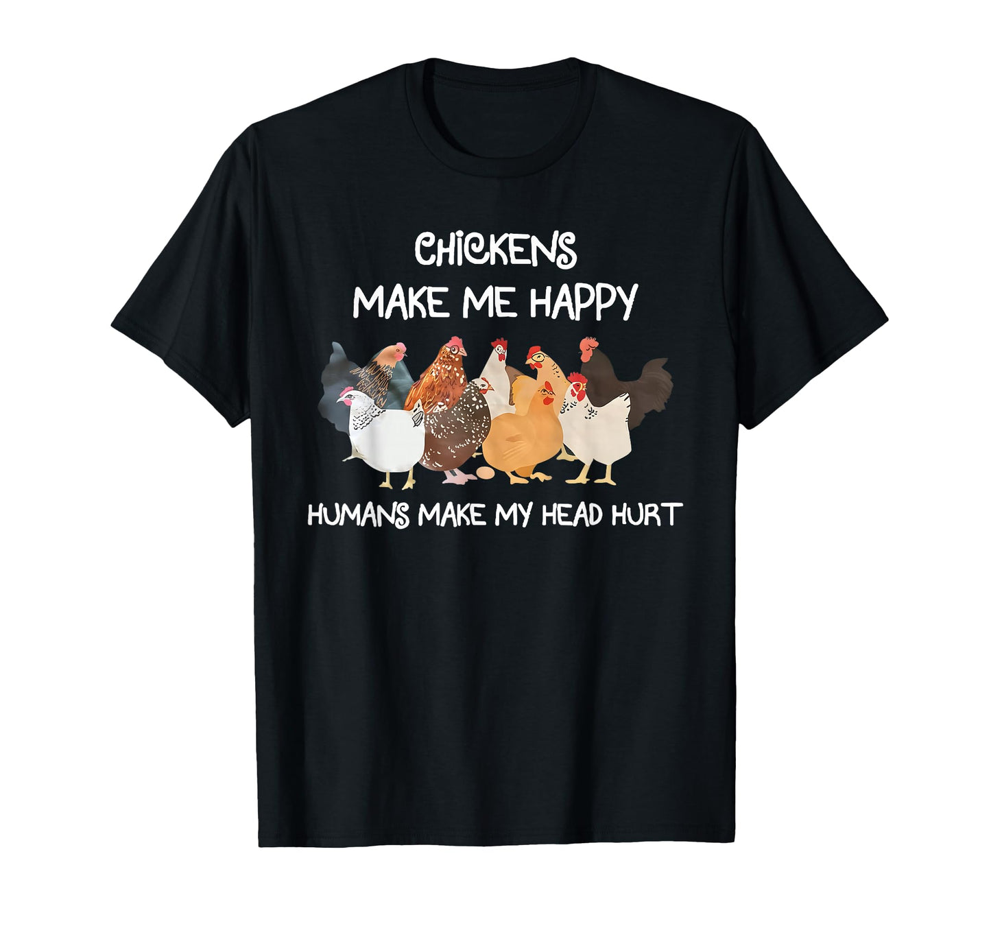 Chickens Make Me Happy Humns Make Farmer Funny Farm Lover T-Shirt