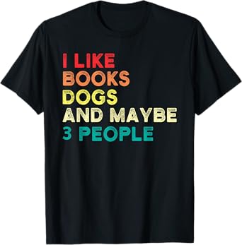 I like books dogs and maybe 3 people Books & Dogs T-Shirt