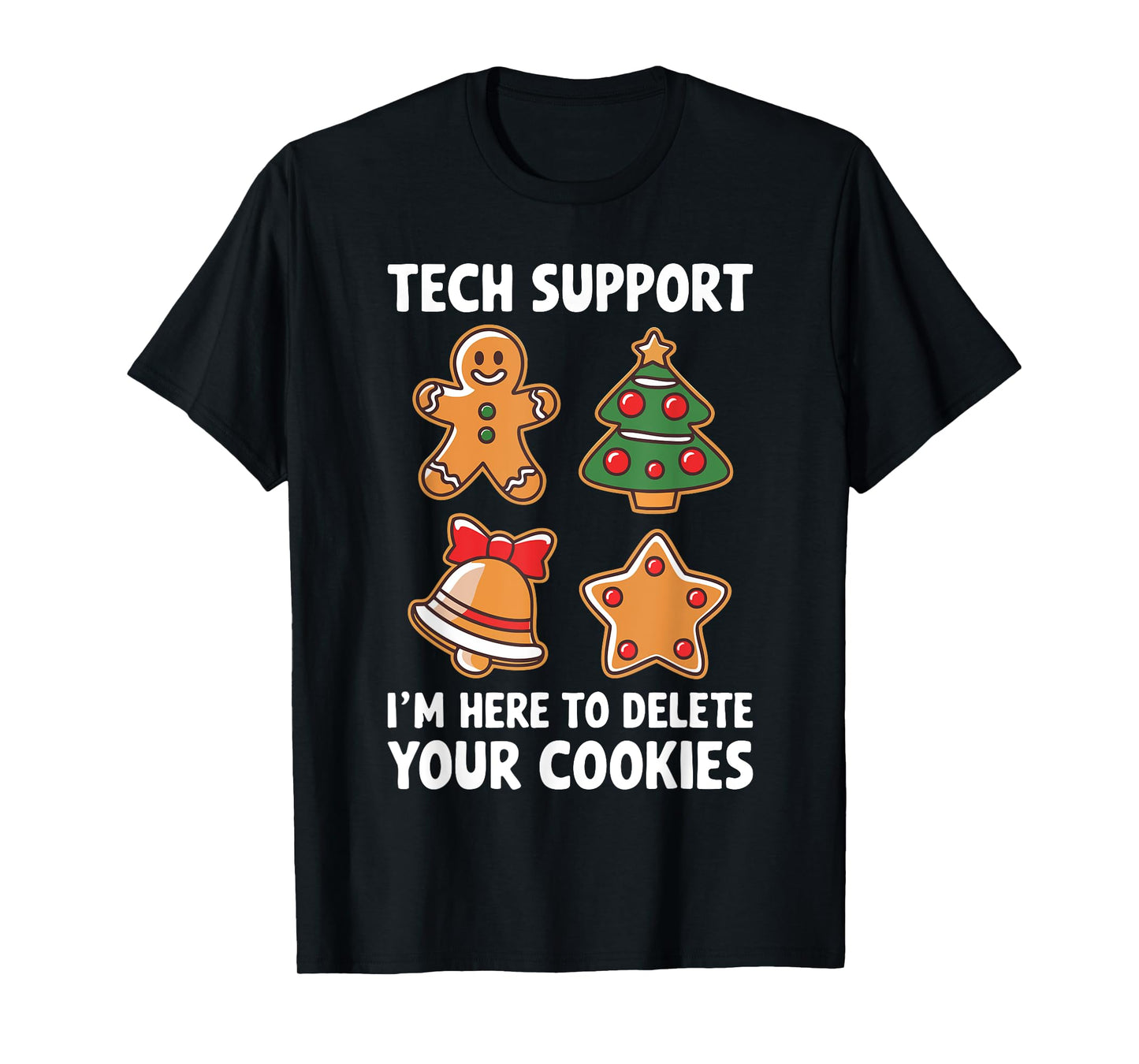 Tech Support I'm Here To Delete Your Cookies Shirt Christmas T-Shirt