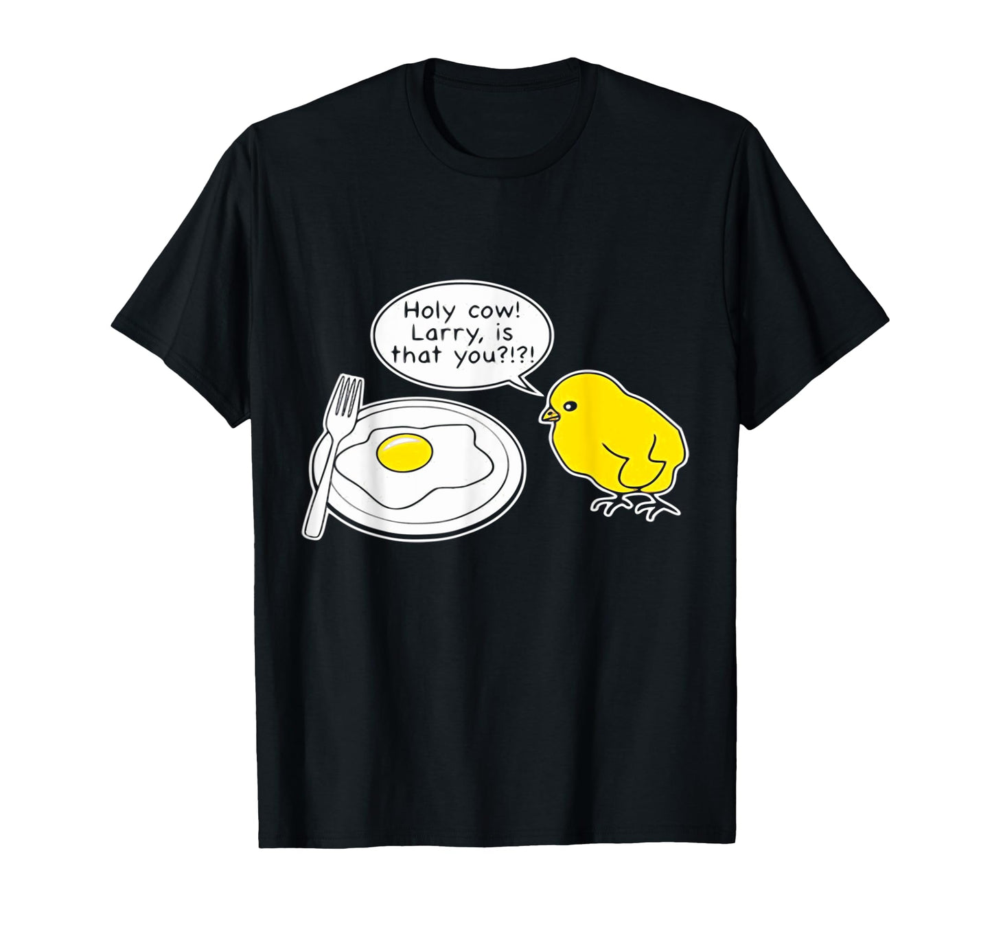 FUNNY EGG SHIRT. HOLY COW LARRY, IS THAT YOU? FRIED EGG T-Shirt