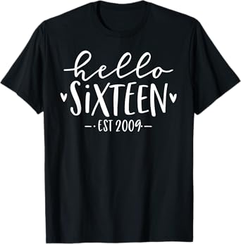 Hello Sixteen Est 2009 16th Birthday Girl 16-Year-Old T-Shirt