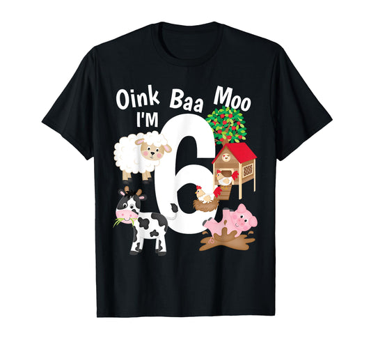 Oink Baa Moo I'm 6 Farm Theme Farm Animals 6th Birthday Gift T-Shirt