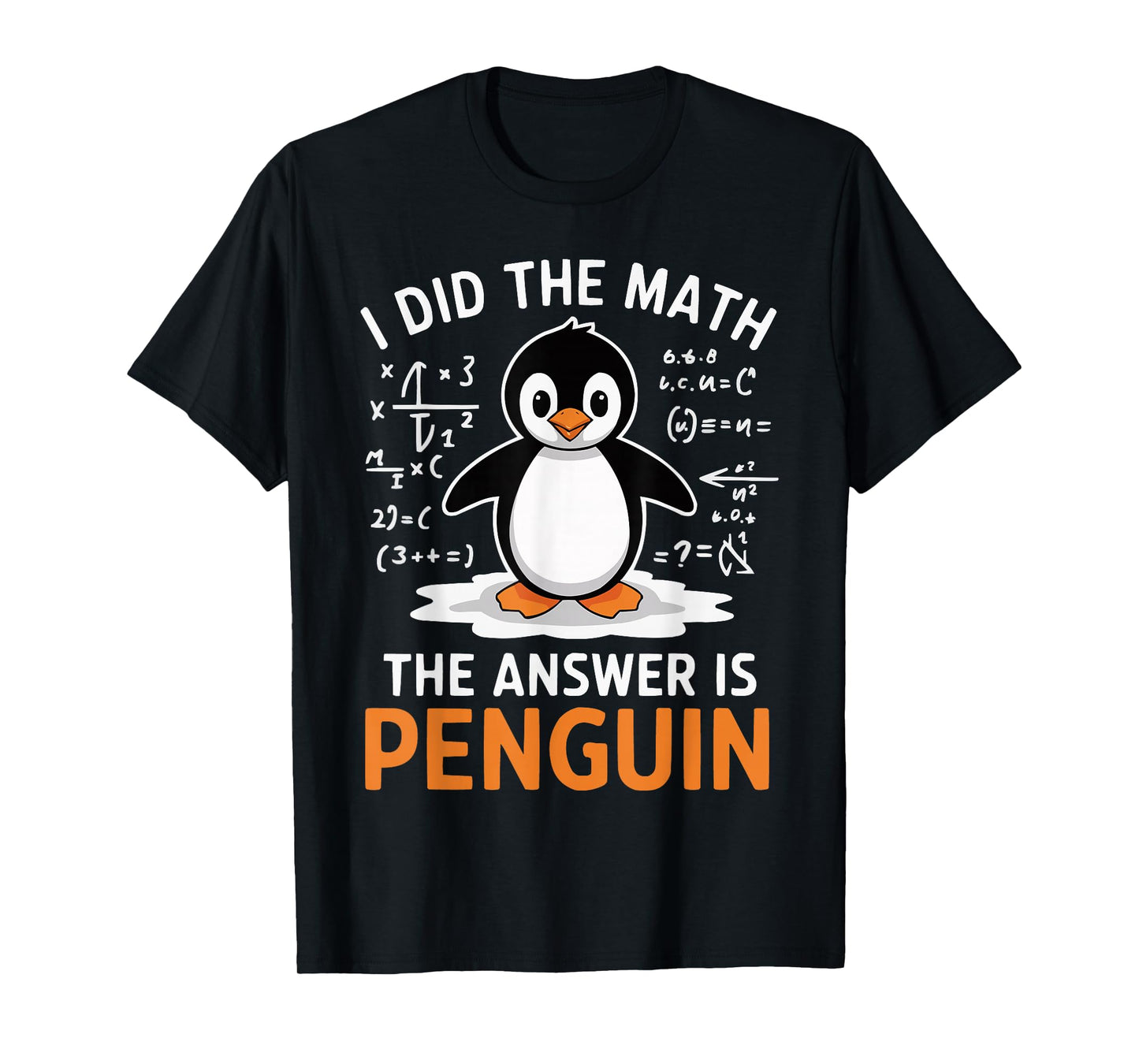I Did the Math The Answer is Penguin Funny Math Teacher T-Shirt