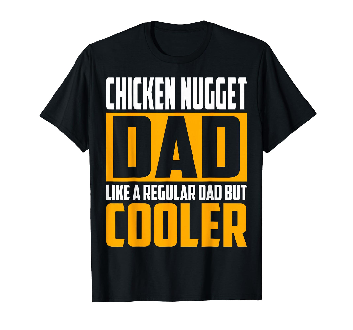 Chicken Nugget Dad - Like a Regular Dad but Cooler T-Shirt