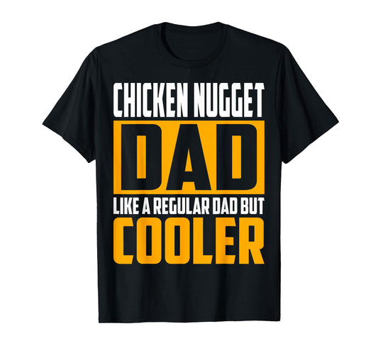 Chicken Nugget Dad - Like a Regular Dad but Cooler T-Shirt