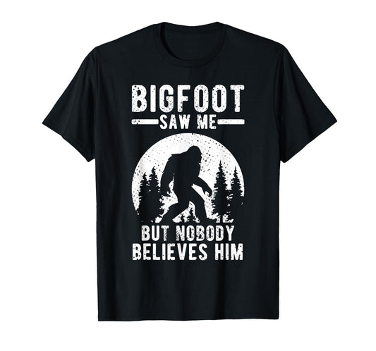 Yeti Bigfoot Saw Me But Nobody Believes Him T-Shirt