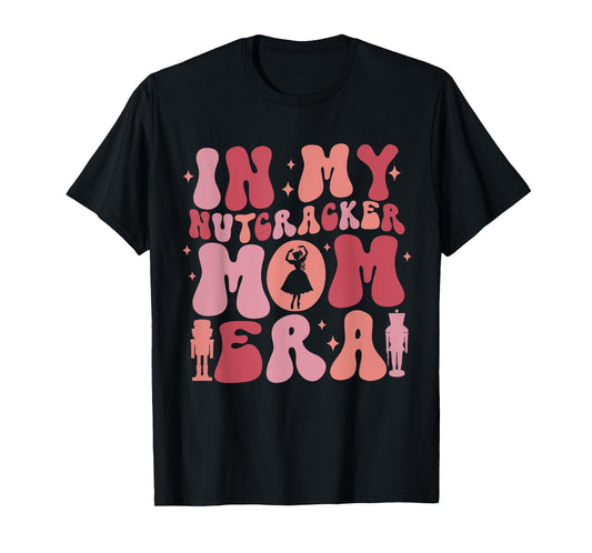 In My Nutcracker Mom Era Christmas Xmas Pajama Holiday Funny T-Shirt