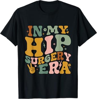 In My Hip Surgery Era Funny Broken Hip Surgery Recovery T-Shirt