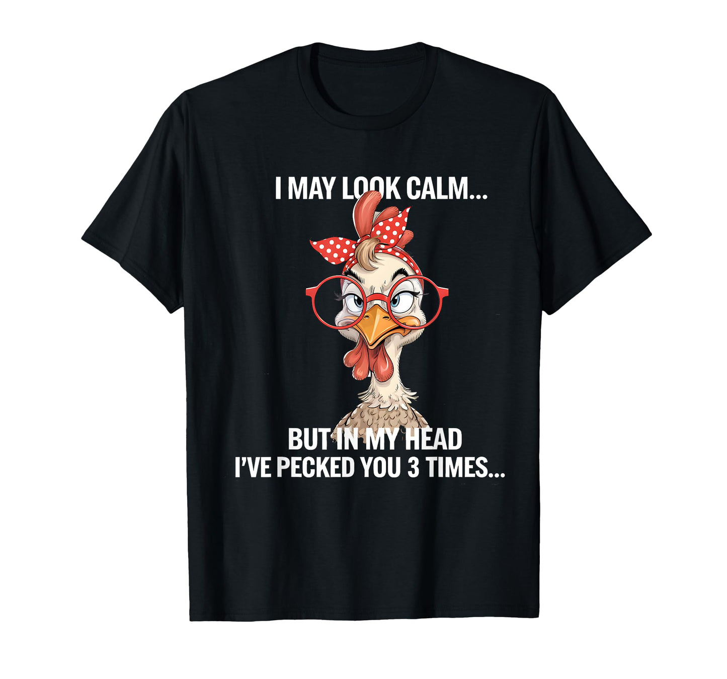 I May Look Calm But In My Head Ive Pecked You 3 Times T-Shirt
