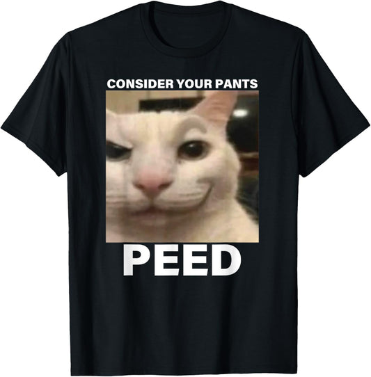 Consider Your Pants Peed Funny Cat Meme T-Shirt