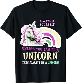 Always Be Yourself Unless You Can Be A Unicorn Funny T-Shirt