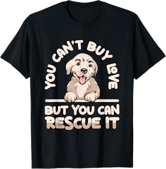 You Can’t Buy Love But You Can Rescue It Cute Dog Adoption T-Shirt for Men Women