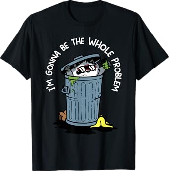 I'm Gonna Be The Whole Problem T-Shirt