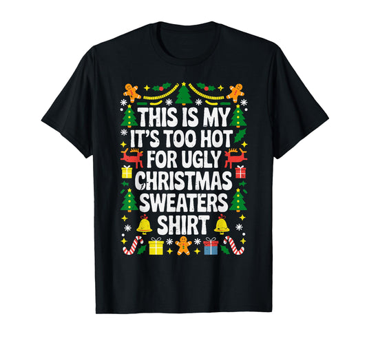 Too Hot Ugly Christmas Sweaters Funny Xmas Men Women Family T-Shirt