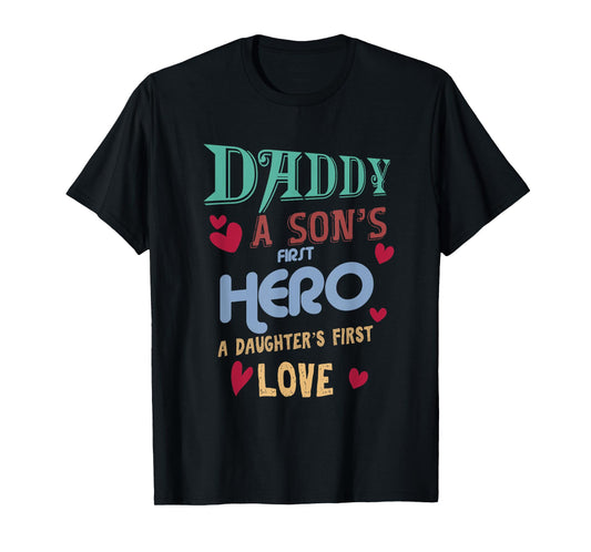 Father's Day Daddy A Son's First Hero Daughter's First Love T-Shirt