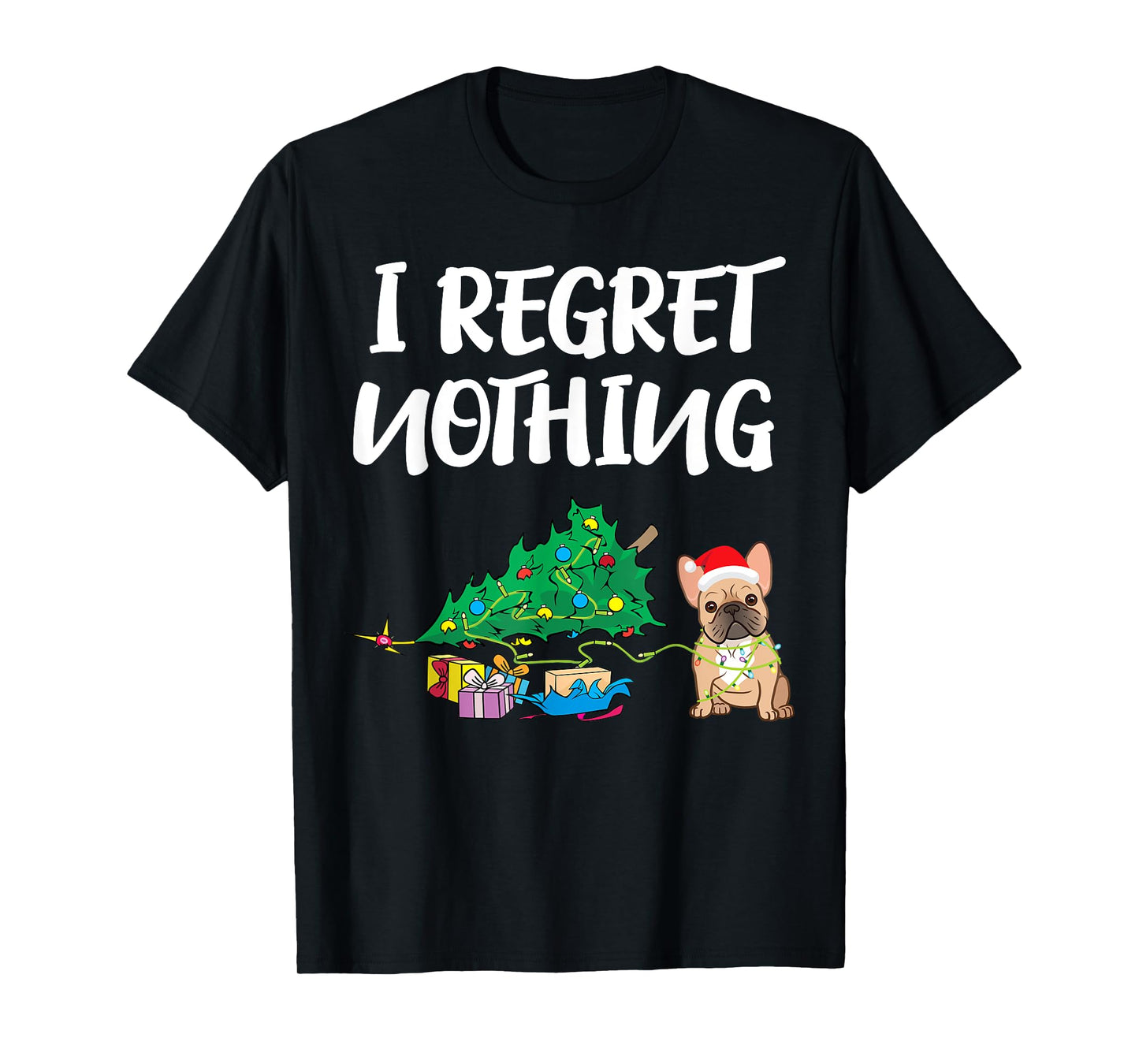 I Regret Nothing | Frenchie Funny Christmas French Bulldog Men Women Kids T-Shirt