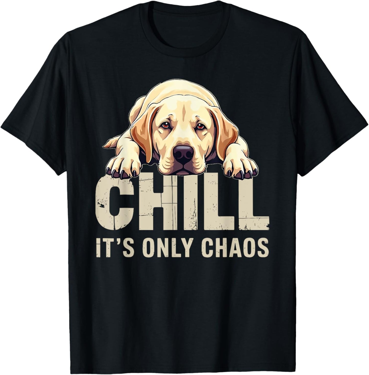 Labrador Retriever Lab Dog Chill It's Chaos T-Shirt