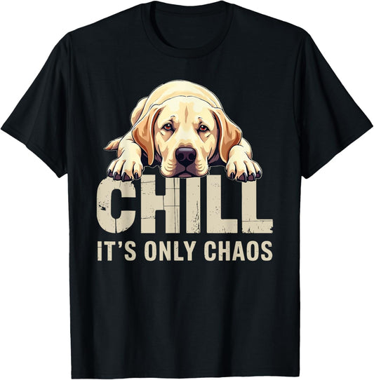 Labrador Retriever Lab Dog Chill It's Chaos T-Shirt