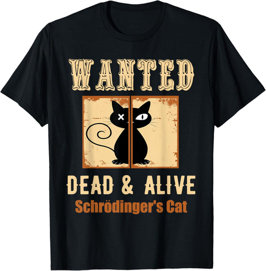 Schroedinger's Cat Science Graphic Wanted Dead & Alive Quote T-Shirt